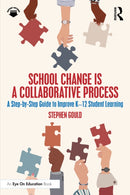 School Change is a Collaborative Process : A Step-by-Step Guide to Improve K-12 Student Learning-9781041142942