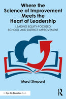 Where the Science of Improvement Meets the Heart of Leadership : Leading Equity-Focused School and District Improvement-9781041142966