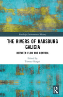 The Rivers of Habsburg Galicia : Between Flow and Control-9781041144953