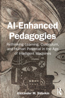 AI-Enhanced Pedagogies : Rethinking Learning, Curriculum, and Human Potential in the Age of Intelligent Machines-9781041145950