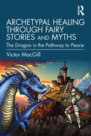 Archetypal Healing through Fairy Stories and Myths : The Dragon is the Pathway to Peace-9781041146070