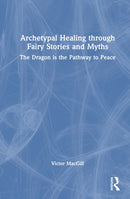 Archetypal Healing through Fairy Stories and Myths : The Dragon is the Pathway to Peace-9781041146148
