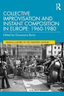 Collective Improvisation and Instant Composition in Europe, 1960-1980