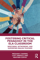 Fostering Critical Pedagogy in the ELA Classroom : Mentoring, Networking, and Supporting English Teachers-9781041151814