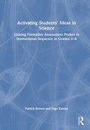 Activating Students' Ideas in Science : Linking Formative Assessment Probes to Instructional Sequence in Grades 6-8-9781041153450