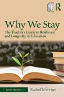 Why We Stay : The Teacher's Guide to Resilience and Longevity in Education-9781041153610