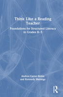 Think Like a Reading Teacher : Foundations for Structured Literacy in Grades K-5-9781041161721