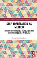 Self-Translation as Method : Modern Sinophone Self-Translators and their Transmediated Afterlives-9781041165767