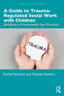 A Guide to Trauma-Regulated Social Work with Children