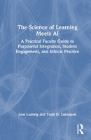 The Science of Learning Meets AI : A Practical Faculty Guide to Purposeful Integration, Student Engagement, and Ethical Practice-9781041173205