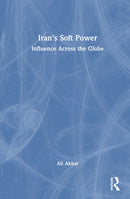 Iran's Soft Power : Influence Across the Globe-9781041173359