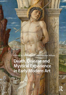 Death, Disease and Mystical Experience in Early Modern Art