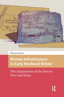 Roman Infrastructure in Early Medieval Britain