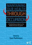 Maintaining Our Health through Occupation : A Flexible Resource Based on the Model Of Human Occupation-9781041193005
