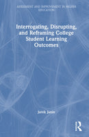 Interrogating, Disrupting, and Reframing College Student Learning Outcomes