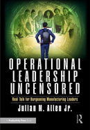 Operational Leadership Uncensored : Real Talk for Burgeoning Manufacturing Leaders-9781041195146