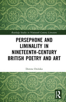 Persephone and Liminality in Nineteenth-Century British Poetry and Art