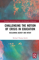 Challenging the Notion of Crisis in Education : Reclaiming Agency and Intent-9781041196556