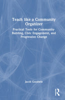 Teach Like a Community Organizer : Practical Tools for Community-Building, Civic Engagement, and Progressive Change-9781041196914