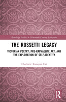 The Rossetti Legacy : Victorian Poetry, Pre-Raphaelite Art, and the Exploration of Self-Identity-9781041198321