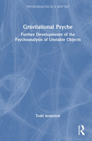 Gravitational Psyche : Further Developments of the Psychoanalysis of Unstable Objects-9781041201519