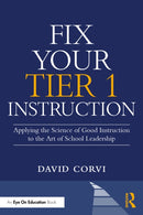 Fix Your Tier 1 Instruction : Applying the Science of Good Instruction to the Art of School Leadership-9781041202721