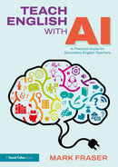Teach English with AI : A Practical Guide for Secondary English Teachers-9781041203100
