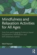 Mindfulness and Relaxation Activities for All Ages : Over Sixty Fun and Engaging Evidence-based Visualisations, Meditations and Self-awareness Games-9781041204381