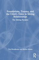 Foundations, Trauma, and the Child's Voice in Sibling Relationships : The Sibling Paradox-9781041209089
