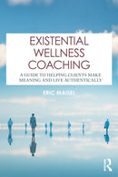 Existential Wellness Coaching : A Guide to Helping Clients Make Meaning and Live Authentically-9781041209270