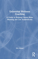 Existential Wellness Coaching : A Guide to Helping Clients Make Meaning and Live Authentically-9781041209508