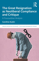 The Great Resignation as Neoliberal Compliance and Critique