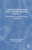 Collected Psychoanalytic Works of Sabina Spielrein, Volume 1 : Early Works from Zurich, Vienna and Berlin-9781041213819