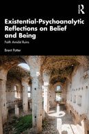 Existential-Psychoanalytic Reflections on Belief and Being : Faith Amidst Ruins-9781041219156