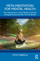 Meta-Meditation for Mental Health : How Neuroscience, Virtual Reality, and AI are Changing Practice and How You Can Benefit-9781041223580