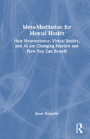 Meta-Meditation for Mental Health : How Neuroscience, Virtual Reality, and AI are Changing Practice and How You Can Benefit-9781041223597