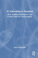 AI Innovation in Business : How Artificial Intelligence Can Create Value for Organizations-9781041227762