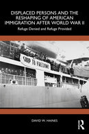 Displaced Persons and the Reshaping of American Immigration after World War II