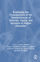 Examining the Consequences of the Dismantlement of Diversity, Equity, and Inclusion in Higher Education