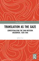 Translation as the Gaze : Conceptualizing the Sino-Western Encounter, 1839-1949-9781041239635