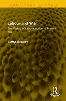 Labour and War : The Theory of Labour Action to Prevent War-9781041240419