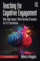 Teaching for Cognitive Engagement : Nine High-Impact, Myth-Busting Strategies for K-12 Instruction-9781041242093