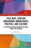 Fela Kuti, African Indigenous Knowledges, Politics, and Culture