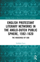 English Protestant Literary Networks in the Anglo-Dutch Public Sphere, 1592–1620