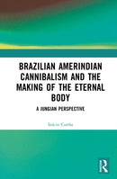 Brazilian Amerindian Cannibalism and the Making of the Eternal Body
