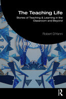 The Teaching Life : Stories of Teaching and Learning in the Classroom and Beyond-9781041261339