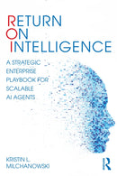 Return on Intelligence : A Strategic Enterprise Playbook for Scalable AI Agents-9781041262985