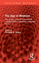 The Age of Madness : The History of Involuntary Mental Hospitalization Presented in Selected Texts-9781041268628