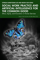 Social Work Practice and Artificial Intelligence for the Common Good