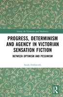 Progress, Determinism and Agency in Victorian Sensation Fiction